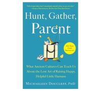 Hunt, Gather, Parent: What Ancient Cultures Can, Doucleff.