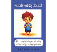 Michael's First Day of School: A book about challenges and anxiety, and the ability to conquer your fears.