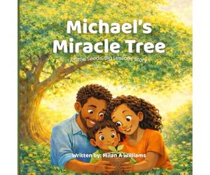Michael's Miracle Tree: A Little Seeds, Big Lessons Story