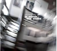 Michel Blanc - Le Miroir Des Ondes