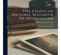 Michel de Montaigne The Essays of Michael Seigneur De Montaigne: Translated Into Michel de Montaigne Multicolor