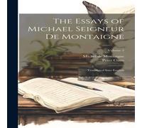 Michel de Montaigne The Essays of Michael Seigneur De Montaigne: Translated Into Michel de Montaigne Multicolor