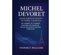 Michel Devoret: From Parisian Roots to Nobel Laureate: The Journey of a Pioneer Sculpting the Quantum Realm and Revolutionizing Computing