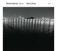 Michel Benita & Ethics - River Silver