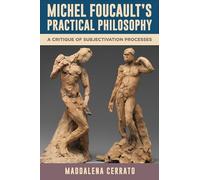 Michel Foucault’s Practical Philosophy: A Critique of Subjectivation Processes (SUNY series in Contemporary French Thought)