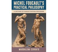 Michel Foucault's Practical Philosophy : A Critique of Subjectivation Processes