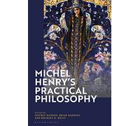 Michel Henry’s Practical Philosophy