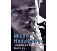 Michel Houellebecq : Humanity and its Aftermath: 25 (Contemporary French and Francophone Cultures)