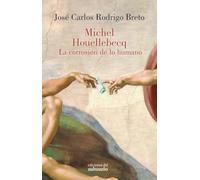 Michel Houellebecq. La corrosión de lo humano (Ensayo)