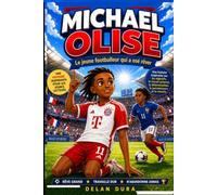 Michel Olise: Le jeune footballeur qui a osé rêver: Une histoire inspirante sur les objectifs, le travail acharné, la détermination, la persévérance et la réussite