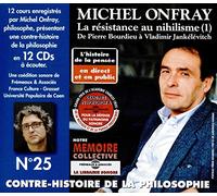 Michel Onfray - Contre-histoire de la philosophie. Volume 25, La résistance au nihilisme : de Pierre Bourdieu à Vladimir Jankélévitch