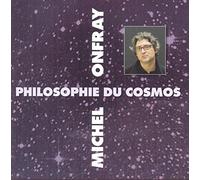 Michel Onfray - Philosphie Du Cosmos