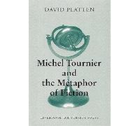 Michel Tournier and the Metaphor of Fiction: 3 (Modern French Writers)
