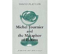 Michel Tournier and the Metaphor of Fiction: 3 (Modern French Writers, 3)