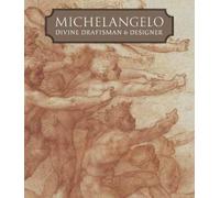 Michelangelo : Divine Draftsman and Designer