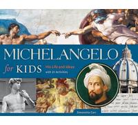 Michelangelo for Kids Volume 63: His Life and Ideas, with 21 Activities (For Kids series)