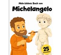 Michelangelo für Kinder: Das Leben des großen Renaissance-Künstlers + 25 Malvorlagen
