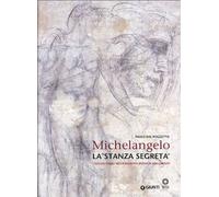 Michelangelo. La «stanza segreta». I disegni murali nella Sagrestia Nuova di San Lorenzo