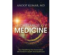 Michelangelo's Medicine: how redefining the human body will transform health and healthcare