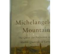 Michelangelo's Mountain: The Quest for Perfection in the Marble Quarries of Carrara
