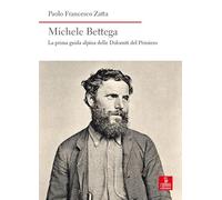 Michele Bettega. La prima guida alpina delle Dolomiti del Primiero