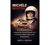 MICHÈLE MOUTON: De la voie rapide à l'histoire : comment une Française intrépide a brisé les barrières, redéfini le rallye et inspiré des générations