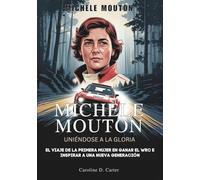 MICHELE MOUTON : Uniéndose a la gloria: El viaje de la primera mujer en ganar el WRC e inspirar a una nueva generación (BIOGRAFÍAS DE MUJERES ... DE ... DE LEYENDAS DE LA PISTA Y LAS CARRERAS)