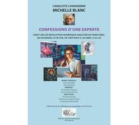 MICHELLE BLANC - CONFESSIONS D'UNE EXPERTE: VINGT ANS DE RÉVOLUTION NUMÉRIQUE ANALYSÉE EN TEMPS RÉEL, DE FACEBOOK, À TIK TOK, DE TWITTER À X, DU WEB ... civilisation du numérique et de l'écran)