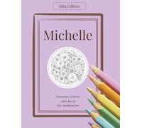 MICHELLE - ein persönliches Malbuch für Erwachsene personalisiert: 30 Motive: M-I-C-H-E-L-L-E als florale Initialen + 22 elegante Illustrationen ... (Julia Edition - Personalisierte Malbücher)