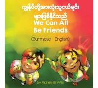 Michelle Griffis We Can All Be Friends (Burmese-English) Paperback Book Michelle Griffis Multicolor