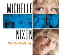 MICHELLE NIXON - What More Should I Say? [Us Import]