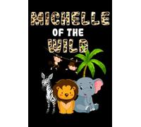 Michelle Of The Wild Animals Zebras, Elephants, Lions, Monkeys: Wild Notebook - Perfect Gift Idea For Personality Notebook 110, pages 6x9 Inches