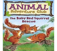 Michelle Sloan The Baby Red Squirrel Rescue (Animal Adventure Club 3) Book Michelle Sloan Multicolor