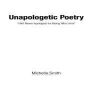 Michelle Smith Unapologetic Poetry: 'I Will Never Apologise for Being Who I Am ' Michelle Smith Multicolor