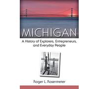 Michigan: A History of Explorers, Entrepreneurs, and Everyday People