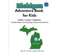 Michigan Adventure Book for Kids: Color, Learn, & Explore: Includes Maps, Coloring Pages, Quizzes & Activities