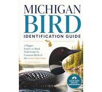 Michigan Bird Identification Guide: A Bigger, Easier-to-Read Field Guide to Common Birds of the Great Lakes State (State Bird Identification Guides)