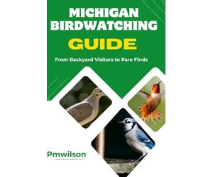 Michigan Birdwatching Guide: From Backyard Visitors to Rare Finds