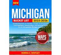 Michigan Bucket List: Curated Itineraries for Families, Couples & Adventurers: Local Highlights, Detailed Maps, and Stunning Photos for an Unforgettable Michigan Journey (Up-to-date Series Guide)