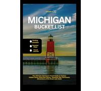 Michigan Bucket List: The Ultimate Adventure Travel Guide to Explore Hidden Gems, Must-See Places, Essential Tips, and Scenic Attractions of the Great Lake State. (Travel Guides)
