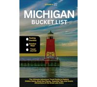 Michigan Bucket List: The Ultimate Adventure Travel Guide to Explore Hidden Gems, Must-See Places, Essential Tips, and Scenic Attractions of the Great Lake State. (Travel Guides)