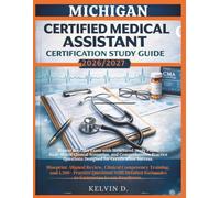 MICHIGAN CERTIFIED MEDICAL ASSISTANT CERTIFICATION STUDY GUIDE: Master the CMA Exam With Structured Study Plans, Real-word Clinical Scenarios, and ... Questions Designed for Certification Success