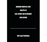 MICHIGAN COMPILED LAWS CHAPTER 38 CIVIL SERVICE AND RETIREMENT 2025 EDITION