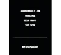 MICHIGAN COMPILED LAWS CHAPTER 400 SOCIAL SERVICES 2025 EDITION