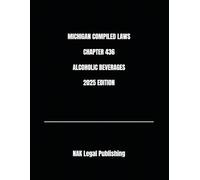 MICHIGAN COMPILED LAWS CHAPTER 436 ALCOHOLIC BEVERAGES 2025 EDITION