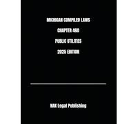 MICHIGAN COMPILED LAWS CHAPTER 460 PUBLIC UTILITIES 2025 EDITION
