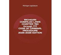 MICHIGAN COMPILED LAWS CHAPTER 760 through 777 CODE OF CRIMINAL PROCEDURE 2025-2026 EDITION