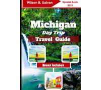 Michigan Day Trip Travel Guide (2025): Yooper to Troll Day Adventures: Lakes, Oddball Stops & Local Bites (The Curated Journey)