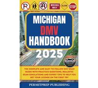 Michigan DMV Handbook 2025: The Complete and Easy-to-Follow DMV Exam Guide with Practice Questions, Realistic Exam Simulations and Expert Tips to Help ... the First Try (Driver's Exam Practice Tests)