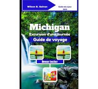 Michigan Excursion d'une journée Guide de voyage (2025): Aventures d'une journée de Yooper à Troll : lacs, arrêts insolites et spécialités locales (Le Voyage Sélectionné)